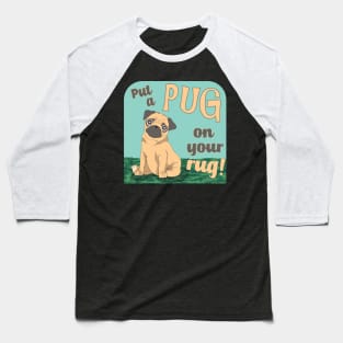 Put a Pug on your rug Baseball T-Shirt